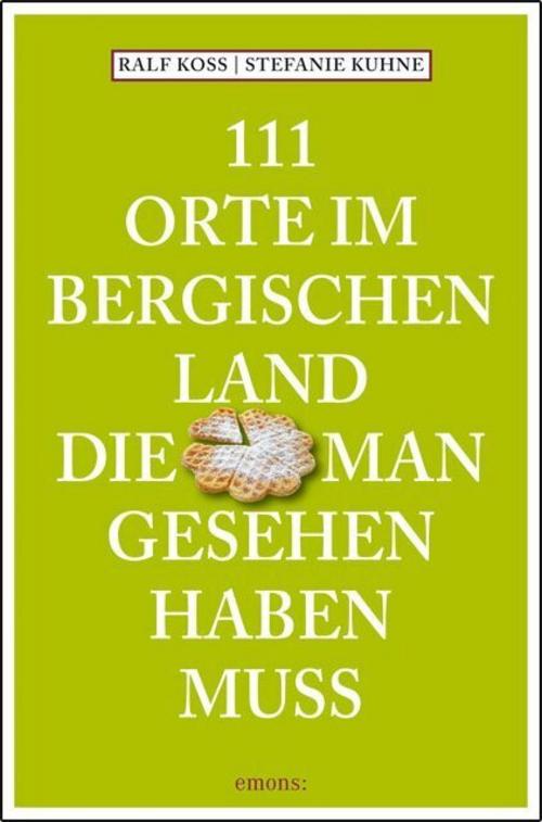 Koss, Ralf/111 Orte im Bergischen Land, die man gesehen haben muss