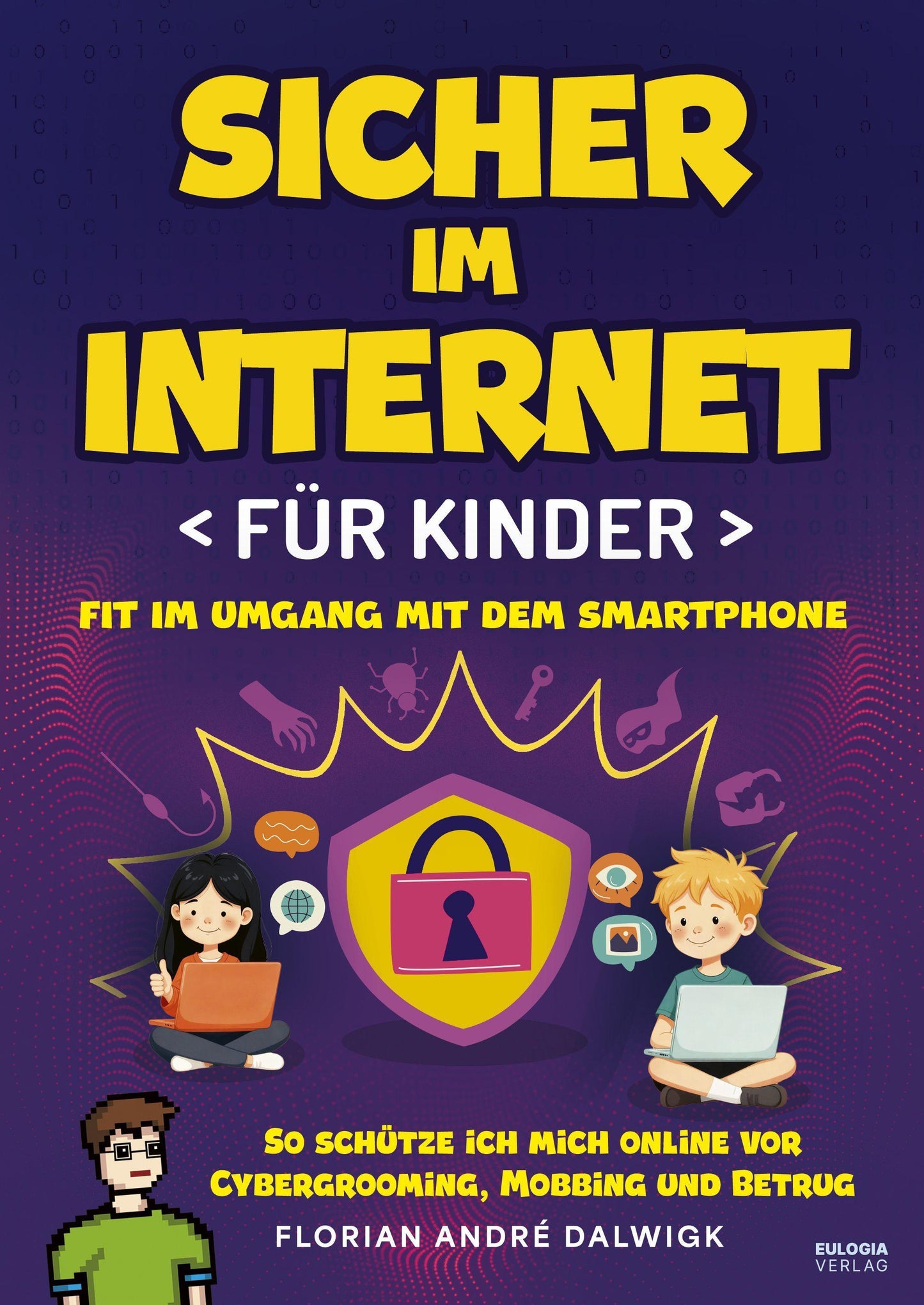 Sicher im Internet für Kinder: Fit im Umgang mit dem Smartphone – So schütze ich mich online vor Cybergrooming, Mobbing und Betrug