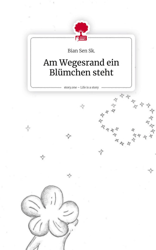 Am Wegesrand ein Blümchen steht. Life is a Story - story.one