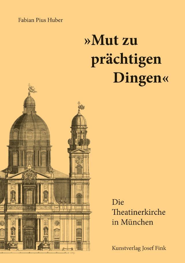\"Mut zu prächtigen Dingen\" - Die Theatinerkirche in München