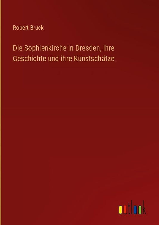Die Sophienkirche in Dresden, ihre Geschichte und ihre Kunstschätze