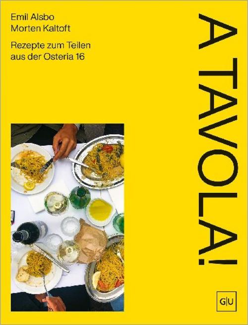 A Tavola!: Unkomplizierte italienische Rezepte zum gemeinsam essen & authentisch genießen aus dem Kopenhagener Kultrestaurant Osteria 16