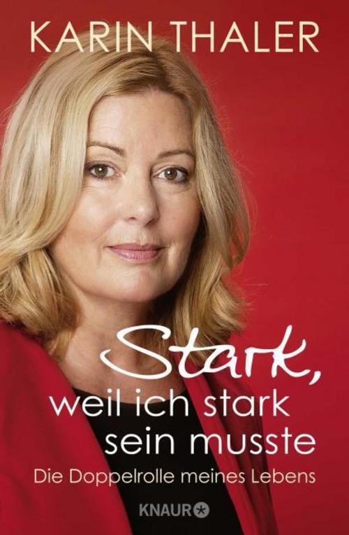 Stark, weil ich stark sein musste: Die Doppelrolle meines Lebens | Die Autobiografie der erfolgreichen Schauspielerin