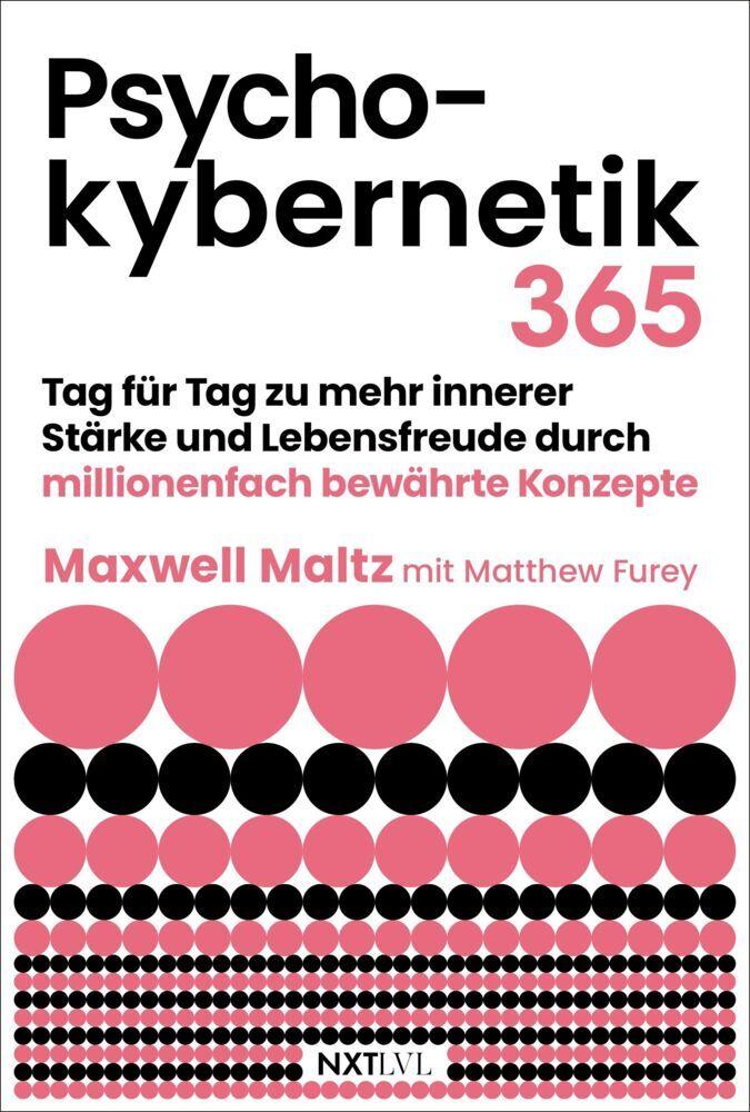 Psychokybernetik 365: Tag für Tag zu mehr innerer Stärke und Lebensfreude durch millionenfach bewährte Konzepte - Der Bestseller - Impulse für mehr Selbstvertrauen, Motivation, Erfolg