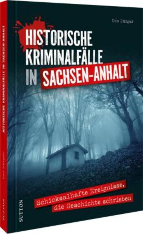 Historische Kriminalfälle in Sachsen-Anhalt