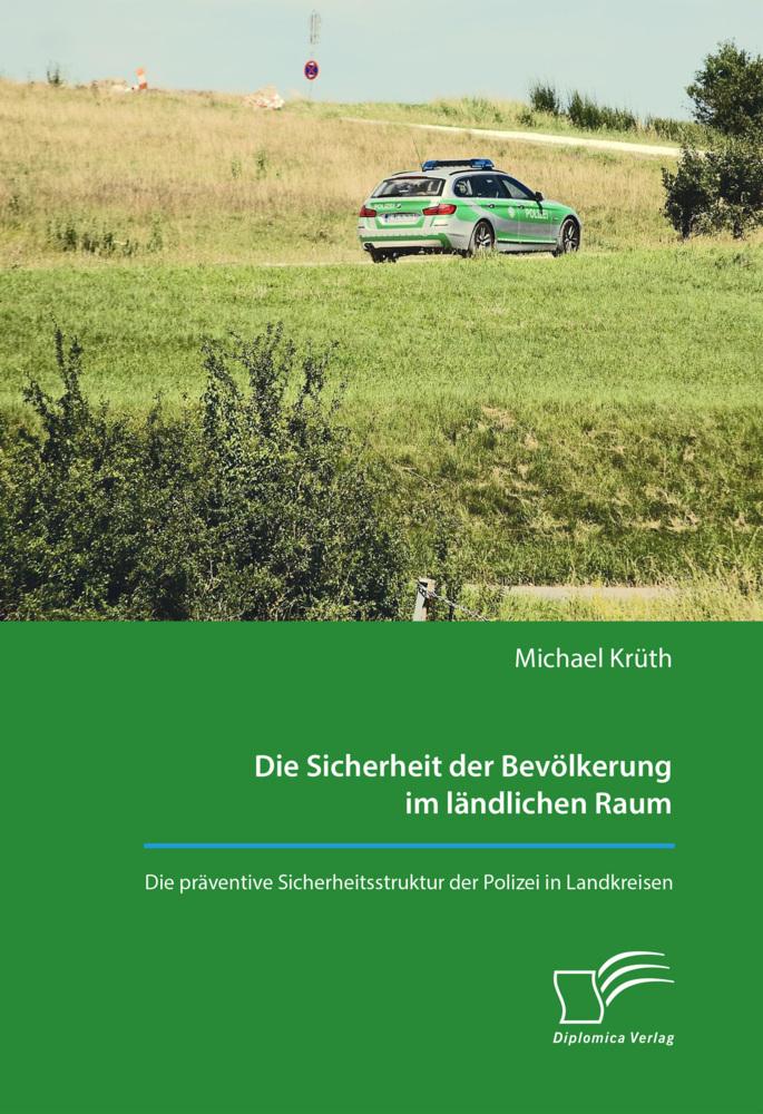 Die Sicherheit der Bevölkerung im ländlichen Raum. Die präventive Sicherheitsstruktur der Polizei in Landkreisen
