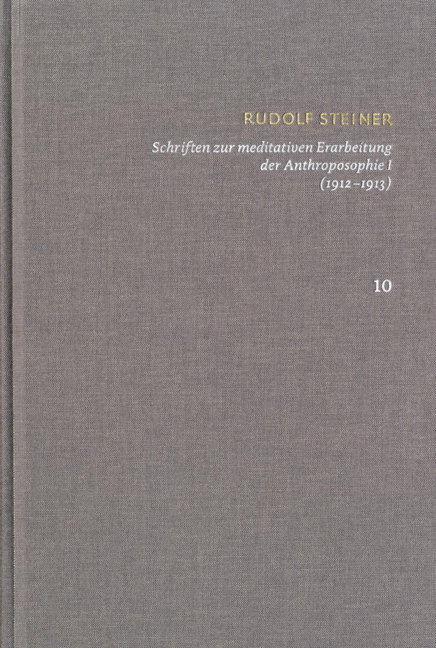 Rudolf Steiner: Schriften. Kritische Ausgabe / Band 10: Schriften zur meditativen Erarbeitung der Anthroposophie I (1912¿1913)