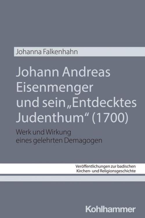 Johann Andreas Eisenmenger und sein \"Entdecktes Judenthum\" (1700)