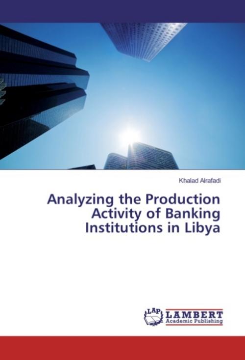 Analyzing the Production Activity of Banking Institutions in Libya