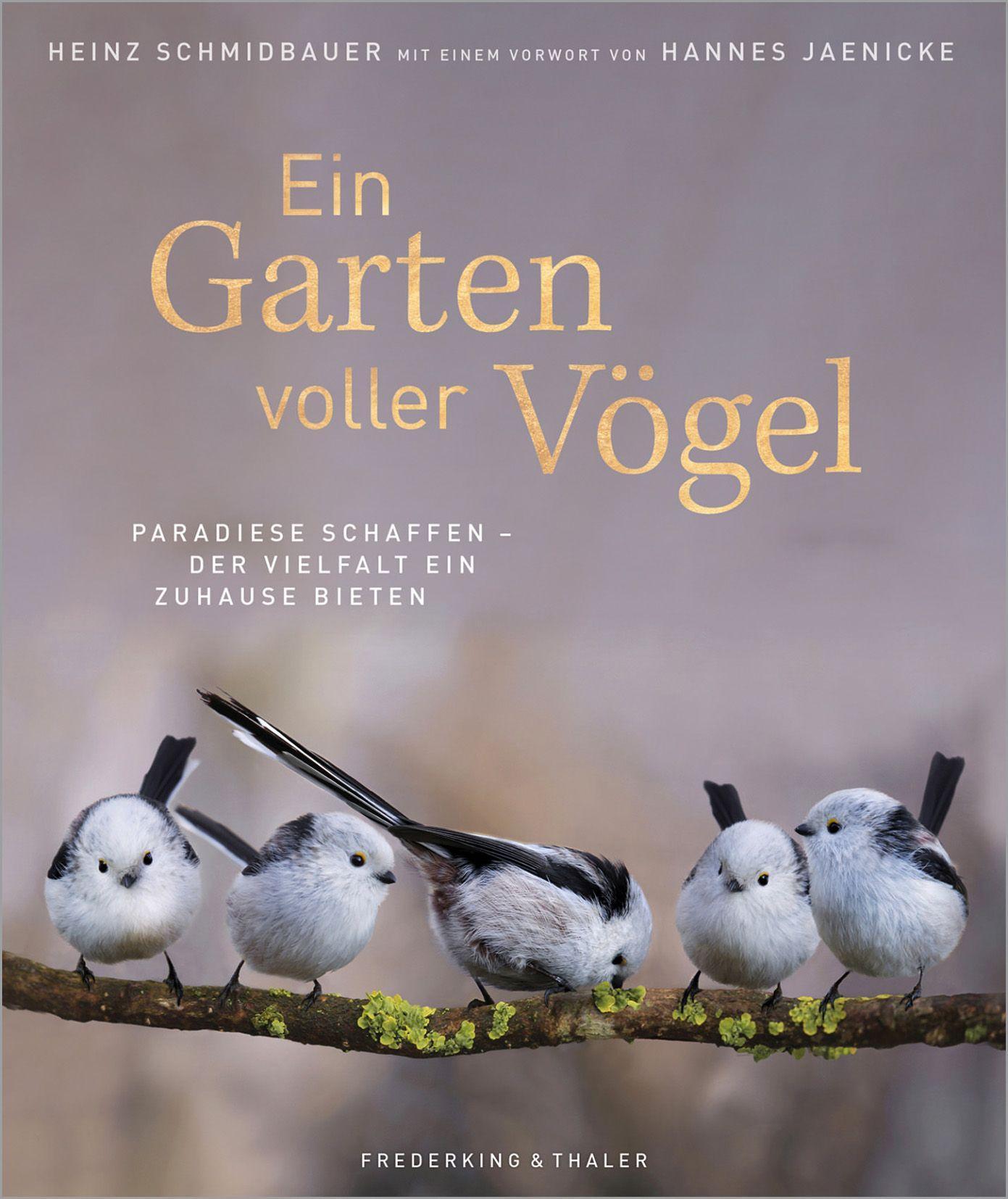 Bildband: Ein Garten voller Vögel - Paradiese schaffen und der Vielfalt ein Zuhause bieten. Faszinierende Vogelporträts unserer heimischen Vögel. Mit praktischen Tipps zur Fütterung, Nistbau u.v.m