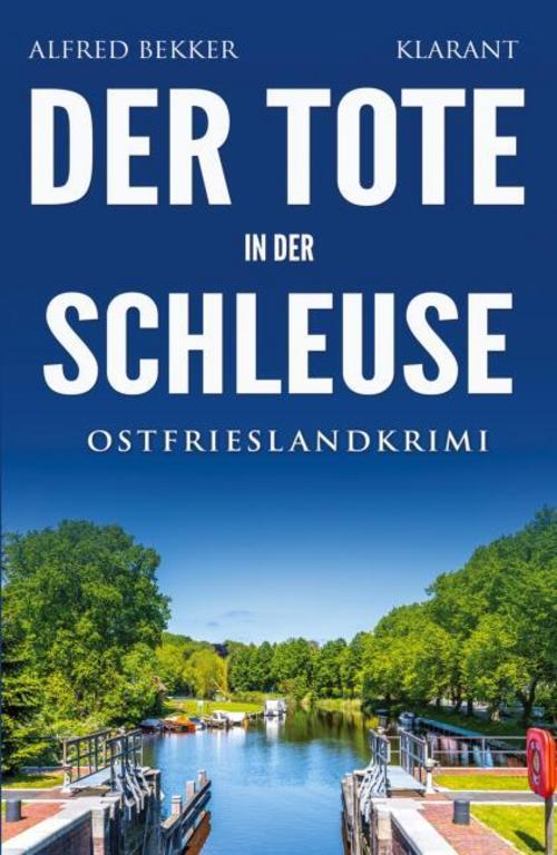 Der Tote in der Schleuse. Ostfrieslandkrimi - Nordseekrimi - Emden Krimi