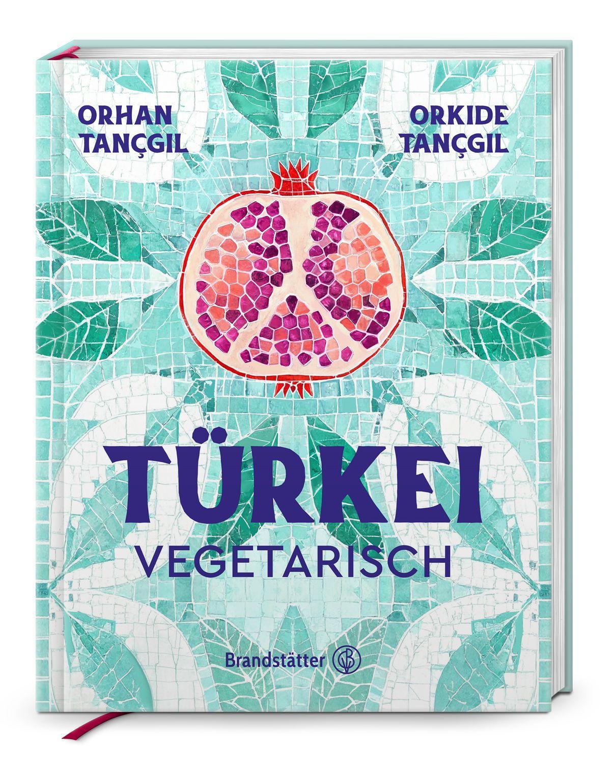 Türkei vegetarisch. Authentische Rezepte & Aromen aus der türkischen Küche: Meze, Linsengerichte & vegane Vielfalt zum Teilen & Genießen
