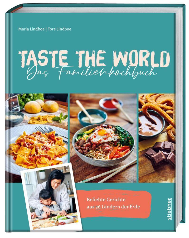 Taste the World Das Familienkochbuch: Beliebte Gerichte aus 36 Ländern der Erde. Kochen mit Kindern mal anders. Von Empanadas bis zum Pad Thai Rezept kulinarisch um die Welt mit kindgerechten Rezepten