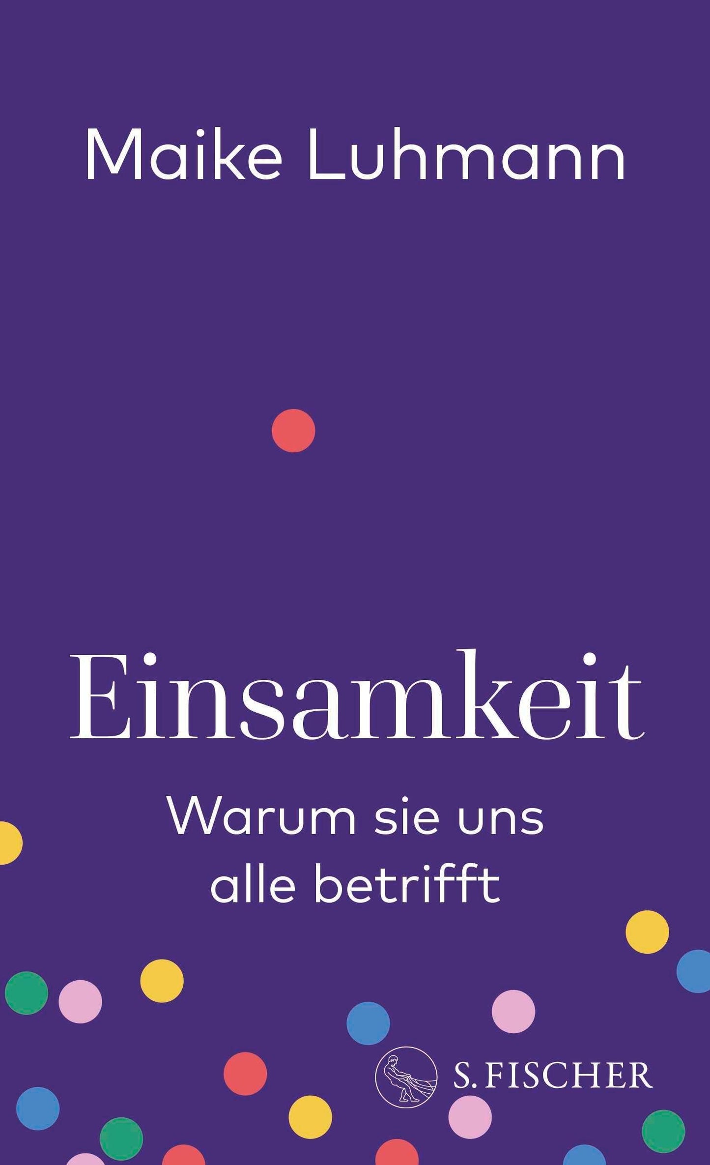 Einsamkeit: Warum sie uns alle betrifft | Ursachen, Folgen, Lösungsansätze von Deutschlands bekanntester Einsamkeitsforscherin