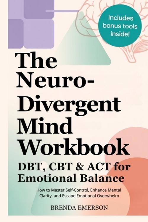 The Neurodivergent Mind Workbook - DBT, CBT & ACT for Emotional Balance