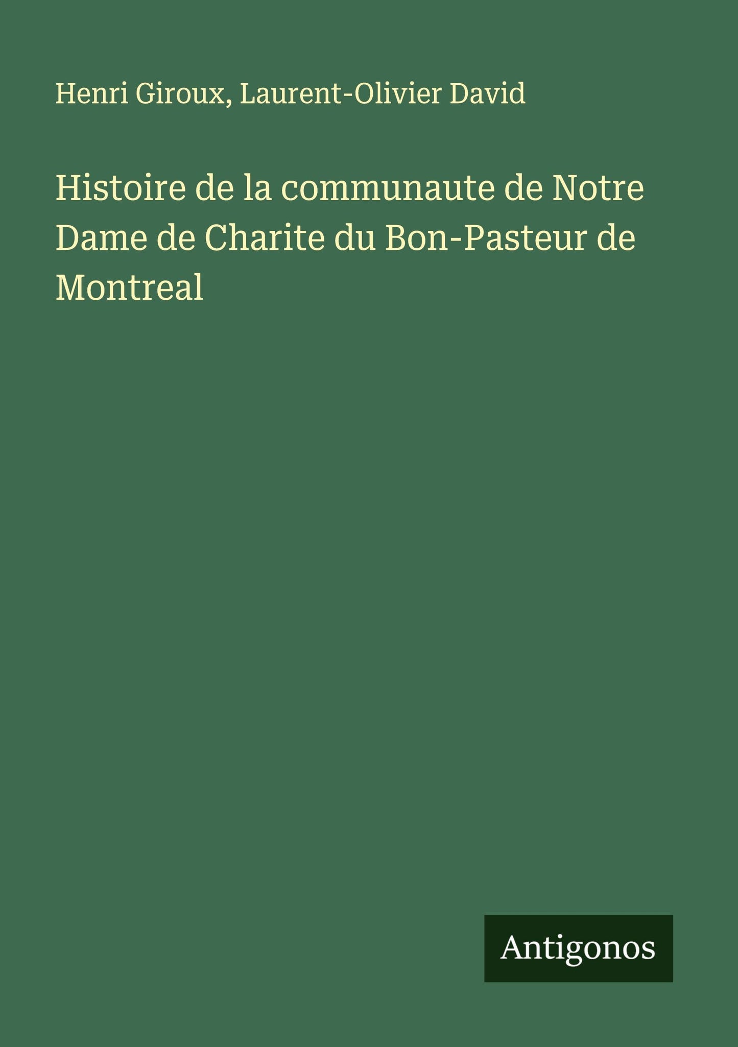 Histoire de la communaute de Notre Dame de Charite du Bon-Pasteur de Montreal