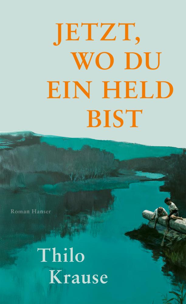 Jetzt, wo du ein Held bist: Roman Ein Blick zurück auf die letzten Jahre der DDR