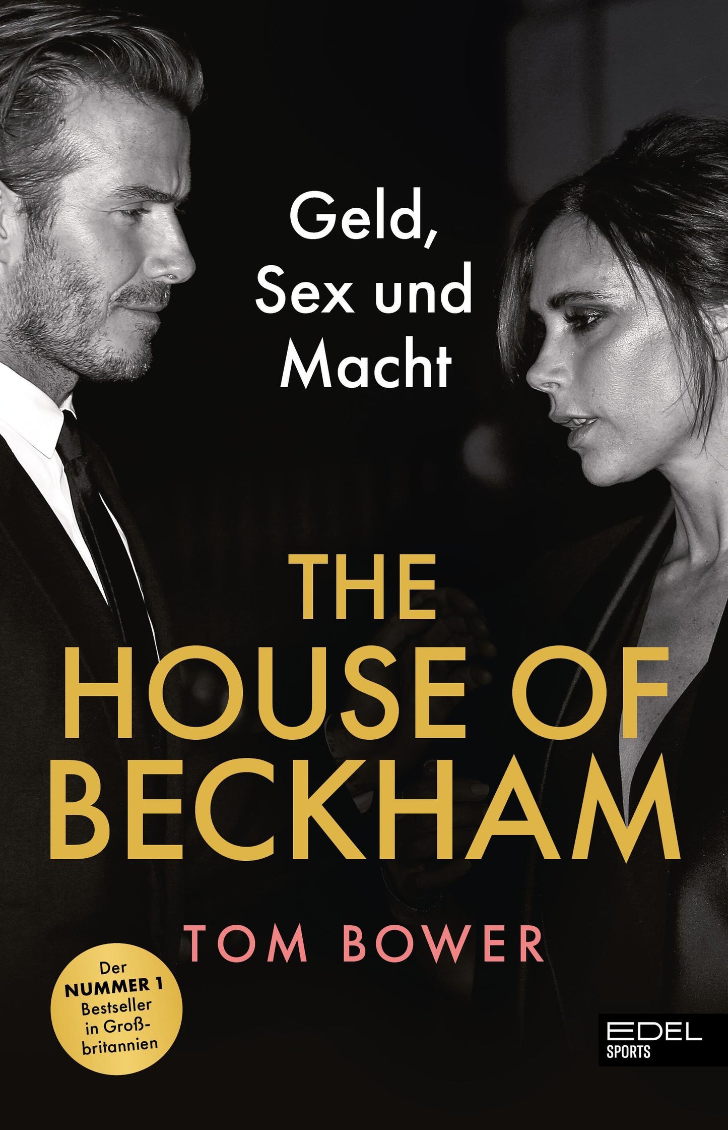 The House of Beckham: Geld, Sex und Macht. Die schonungslose Wahrheit über David und Victoria Beckham - von einem der besten Investigativ-Journalisten verfasst. Bestseller in Großbritannien