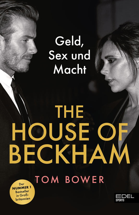 The House of Beckham: Geld, Sex und Macht. Die schonungslose Wahrheit über David und Victoria Beckham - von einem der besten Investigativ-Journalisten verfasst. Bestseller in Großbritannien