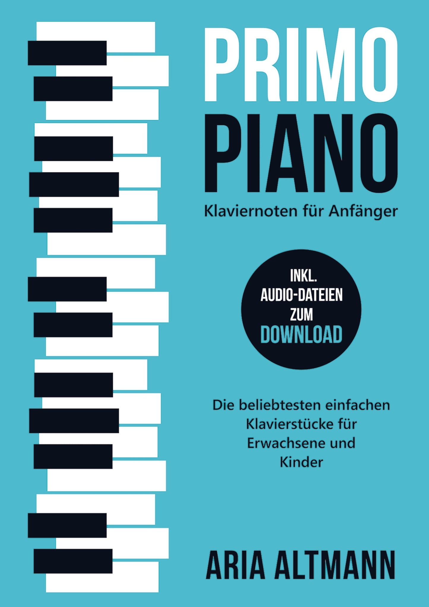 Primo Piano - Klaviernoten für Anfänger: Die beliebtesten einfachen Klavierstücke für Erwachsene und Kinder inkl. Audio-Dateien zum Download