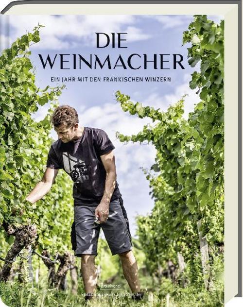 Die Weinmacher: Ein Jahr mit den fränkischen Winzern in Weinfranken - 25 fränkische Weingüter im Porträt - Einblick in die Kunst des Weinmachens und die Vielfalt fränkischer Weinkultur!