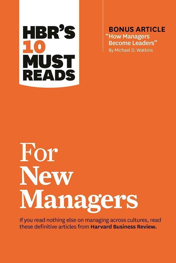 Hbr's 10 Must Reads for New Managers (with Bonus Article \"How Managers Become Leaders\" by Michael D. Watkins) (Hbr's 10 Must Reads)