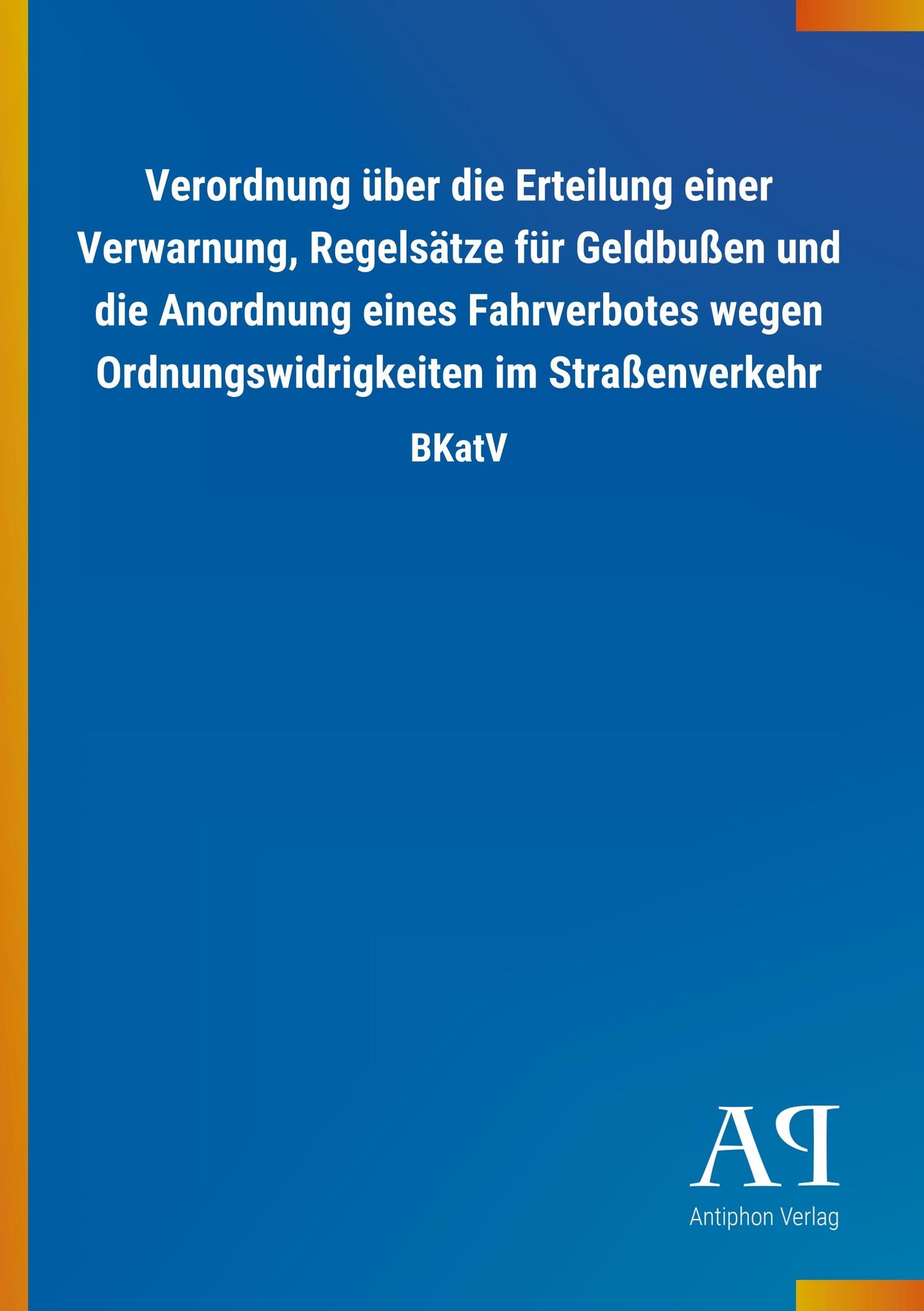 Verordnung über die Erteilung einer Verwarnung, Regelsätze für Geldbußen und die Anordnung eines Fahrverbotes wegen Ordnungswidrigkeiten im Straßenverkehr