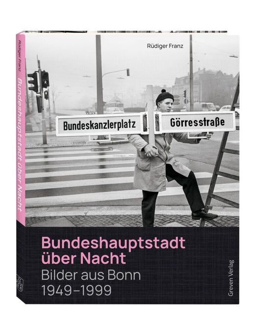 Bundeshauptstadt über Nacht: Bilder aus Bonn 1949 - 1999. Von der Gründung der BRD bis zum Umzug Bonn-Berlin. Ein Fotoband blickt hinter die Kulissen der improvisierten Hauptstadt