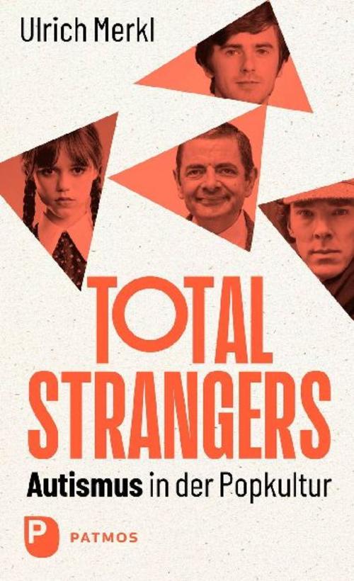 Total Strangers: Autismus in der Popkultur: Medien, Mythen, Menschen
