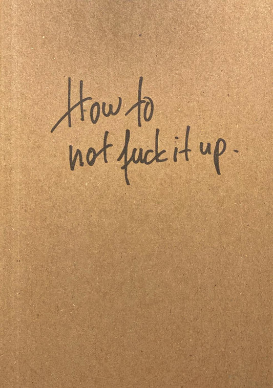How to not fuck it up