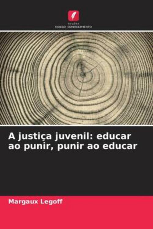 Buchcover: A justiça juvenil: educar ao punir, punir ao educar