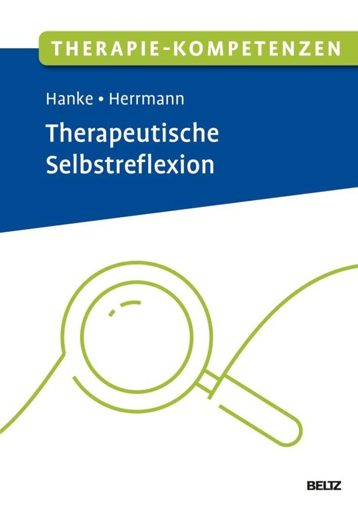 Therapie-Kompetenzen Therapeutische Selbstreflexion: Mit E-Book inside und Arbeitsmaterial (Beltz Therapie-Kompetenzen)