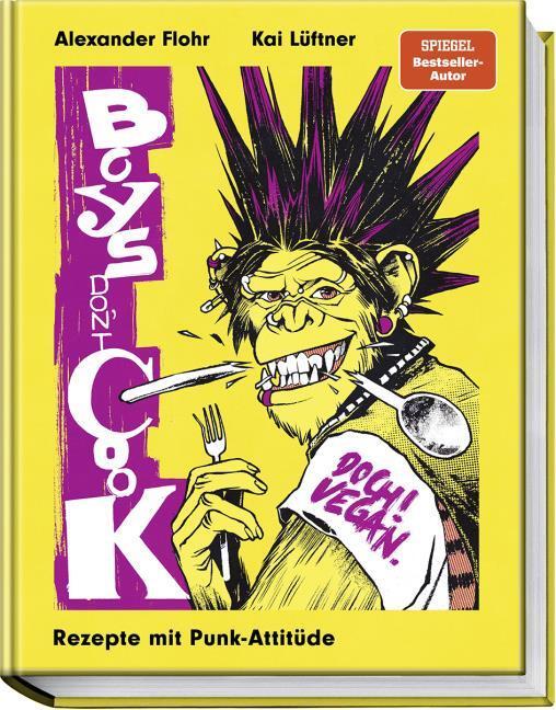 Boys don´t cook: Doch! Vegan. Rezepte mit Punk-Attitüde