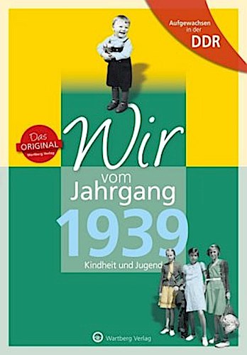 Aufgewachsen in der DDR - Wir vom Jahrgang 1939 - Kindheit und Jugend