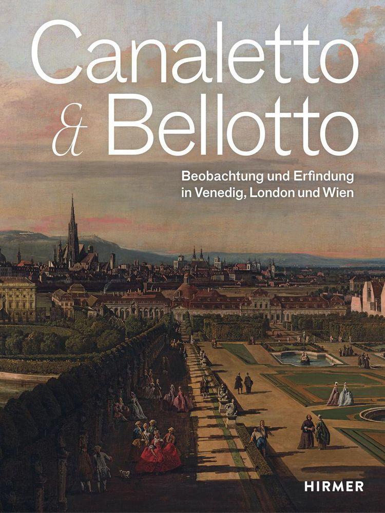 Canaletto & Bellotto: Beobachtung und Erfindung in Venedig, London und Wien