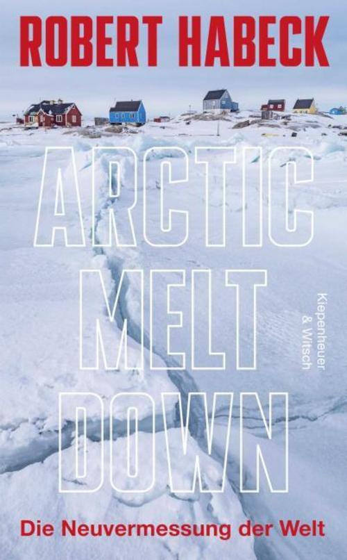 Arctic Meltdown: Die Neuvermessung der Welt