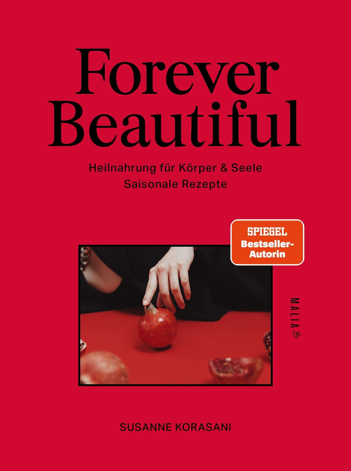 Forever Beautiful: Heilnahrung für Körper & Seele: Longevity-Küche mit Heilpflanzenwissen, Phyto Healing & 64 saisonalen Rezepten für innere Balance und natürliche Schönheit