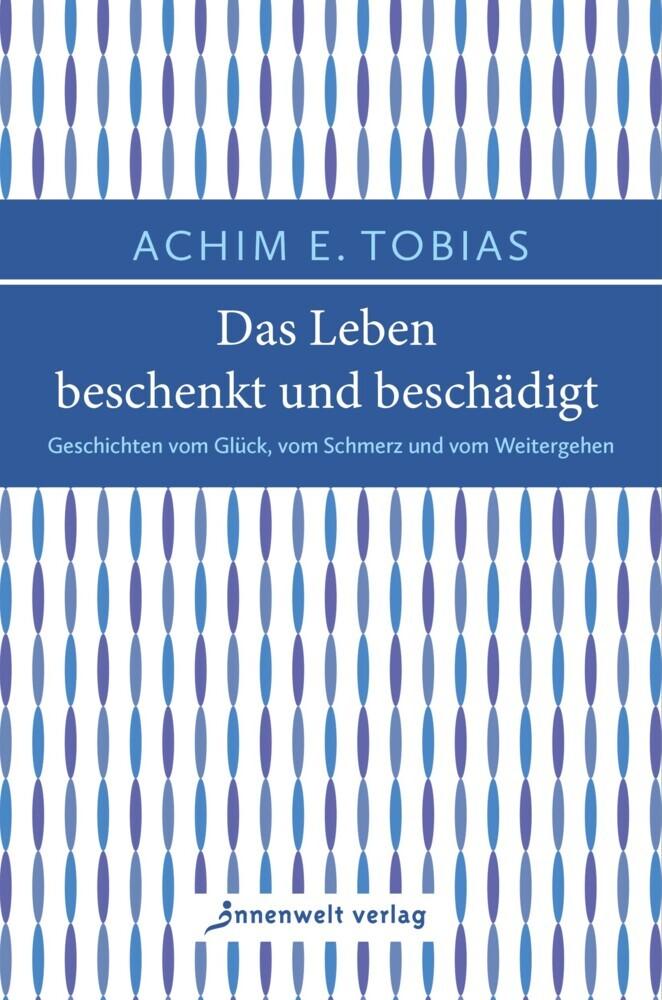 Das Leben beschenkt und beschädigt