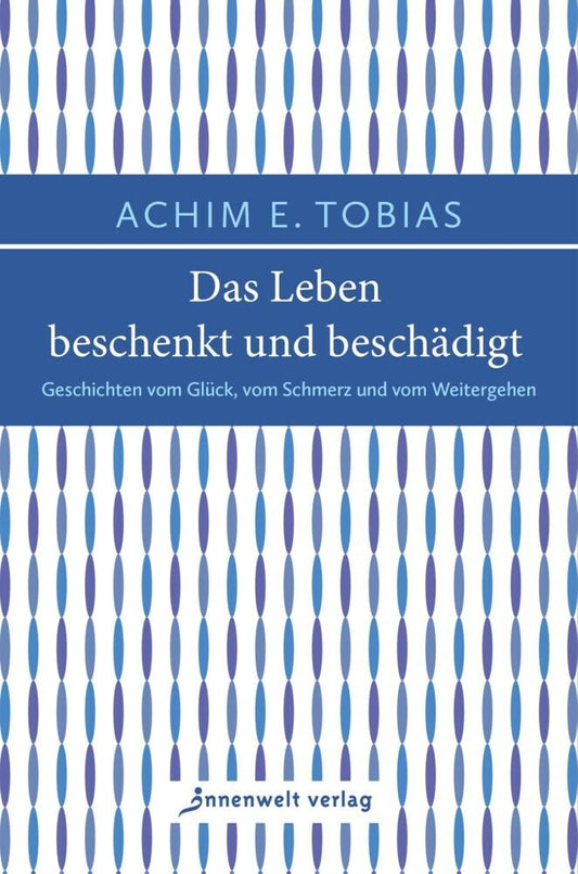 Das Leben beschenkt und beschädigt