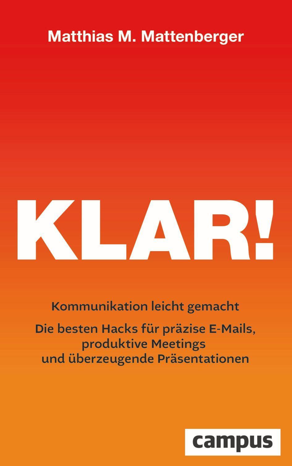 Klar!: Kommunikation leicht gemacht – Die besten Hacks für präzise E-Mails, produktive Meetings und überzeugende Präsentationen