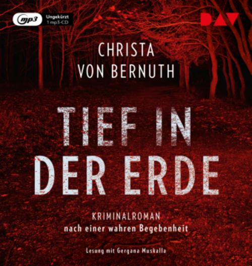 Tief in der Erde. Kriminalroman nach einer wahren Begebenheit,1 Audio-CD, 1 MP3