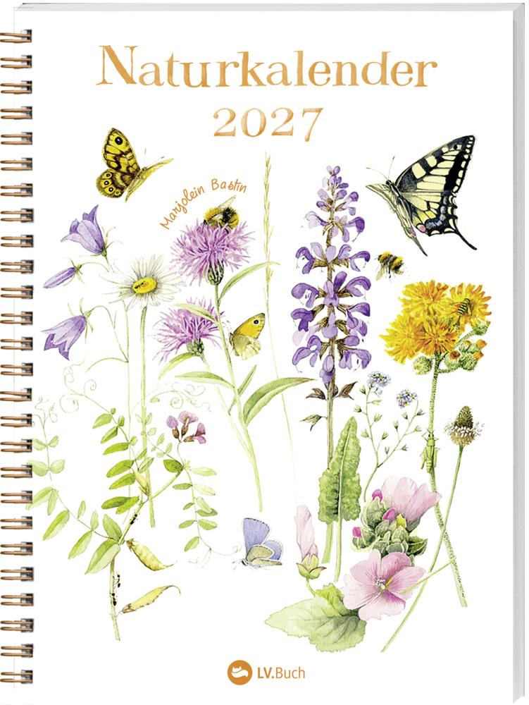 Naturkalender 2027: Das Original von Marjolein Bastin seit über 35 Jahren. Illustrierter Wochenplaner für Naturfreunde und Gartenliebhaber mit praktischer Spiralbindung – inspirierend und persönlich