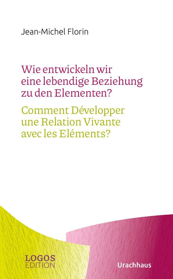 Buchcover: Wie entwickeln wir eine lebendige Beziehung zu den Elementen? / Comment Développer une Relation Vivante avec les Eléments?