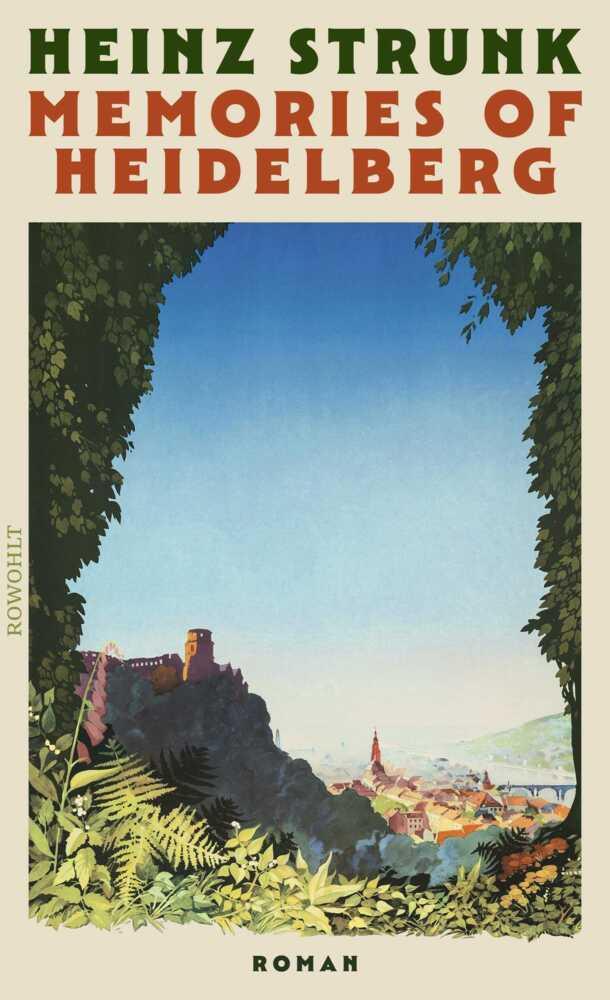 Memories of Heidelberg: Roman | \"Vielleicht schreibt Heinz Strunk auch einfach die realistischsten Liebesgeschichten der deutschen Literatur.\" SPIEGEL