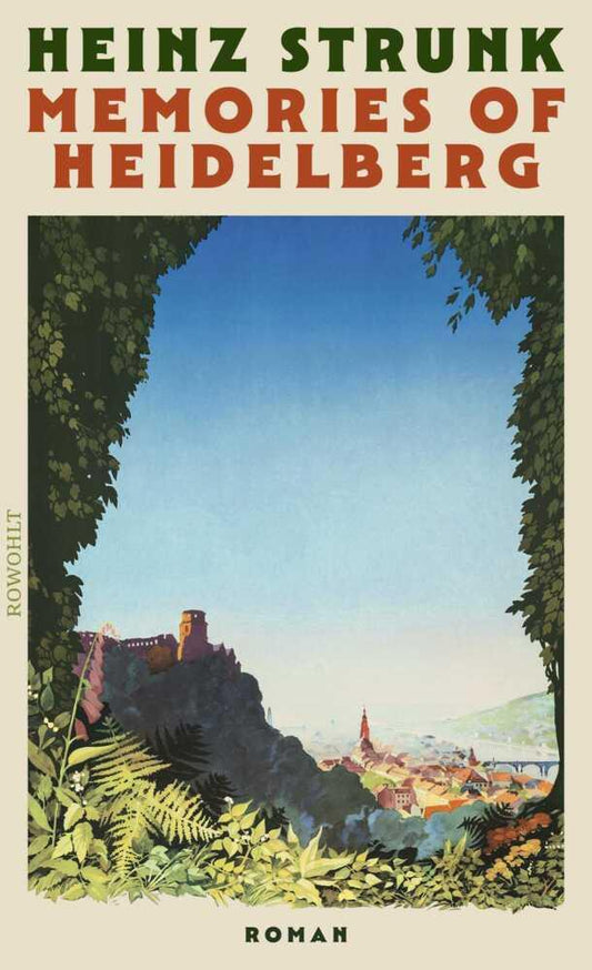Memories of Heidelberg: Roman | \"Vielleicht schreibt Heinz Strunk auch einfach die realistischsten Liebesgeschichten der deutschen Literatur.\" SPIEGEL