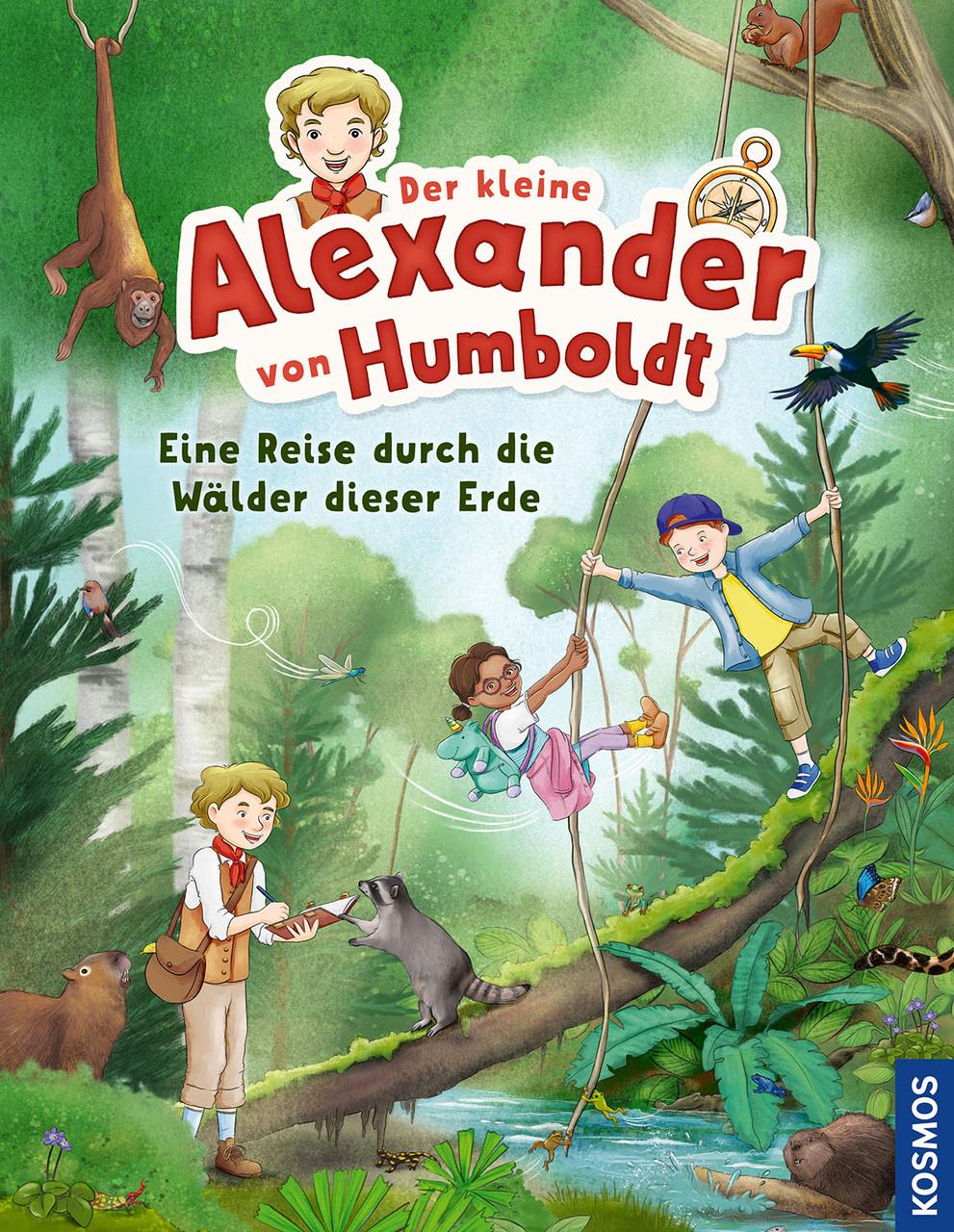Der kleine Alexander von Humboldt. Eine Reise durch die Wälder dieser Erde: Ein Sachbilderbuch ab 5 Jahren über die Wälder der Erde und das spielerische Entdecken von Pflanzen, Tieren und Lebensräumen