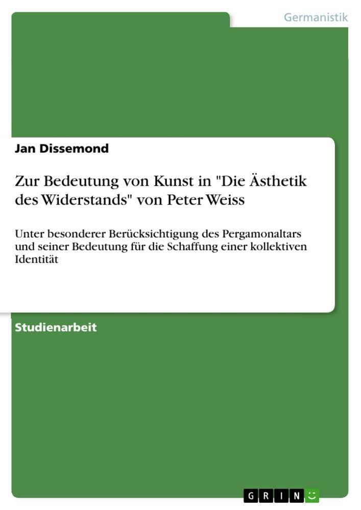 Zur Bedeutung von Kunst in \"Die Ästhetik des Widerstands\" von Peter Weiss