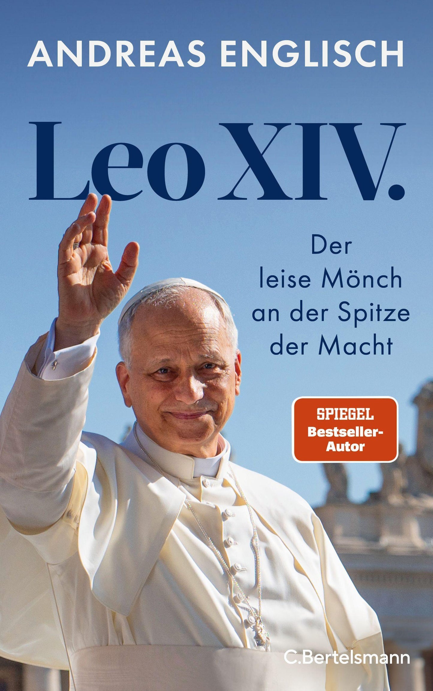 Leo XIV.: Der leise Mönch an der Spitze der Macht - Das Buch zum neuen Papst von Bestsellerautor und Vatikanexperte Andreas Englisch