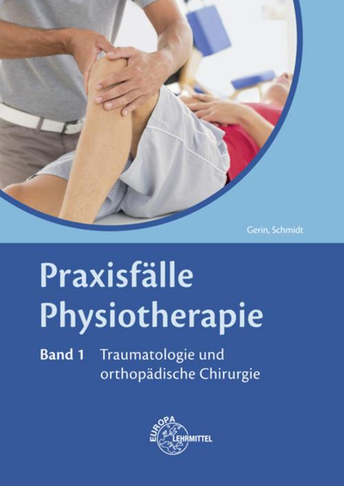 Praxisfälle Physiotherapie, Band 1, Traumatologie und orthopädische Chirurgie.Bd.1