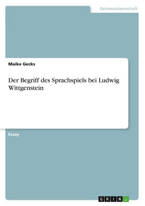 Der Begriff des Sprachspiels bei Ludwig Wittgenstein
